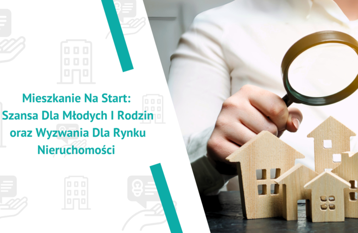 Mieszkanie na start: Nowa szansa dla młodych i rodzin oraz  wyzwania dla rynku nieruchomości