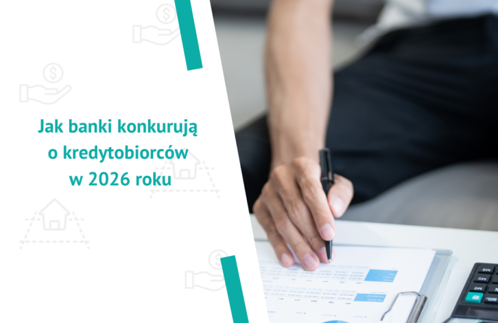 Wojna o Klienta, nie tylko o marżę. Jak banki konkurują o kredytobiorców w 2026 roku